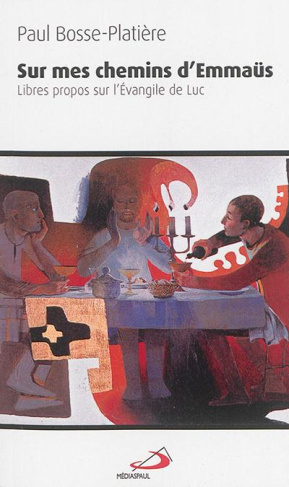 Sur mes chemins d'Emmaüs. Libres propos sur l'Evangile de Luc