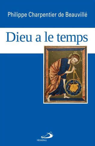 Dieu a le temps. Pour une spiritualité et une pastorale du temps