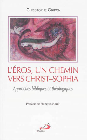 L'Eros, un chemin vers Christ-Sophia. Approches bibliques et théologiques