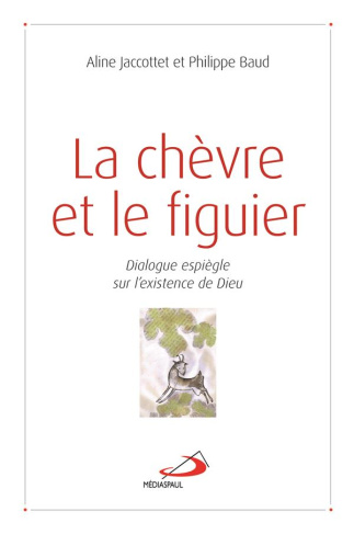 La chèvre et le figuier. Dialogue espiègle sur l'existence de Dieu