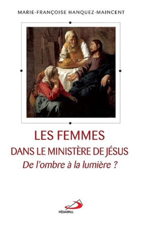 Les femmes dans le ministère de Jésus. De l'ombre à la lumière ?