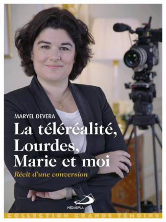La téléréalité, Lourdes, Marie et moi... Récit d'une conversion