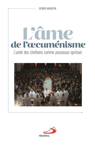 L'âme de l'oecuménisme. L'unité des chrétiens, un processus spirituel