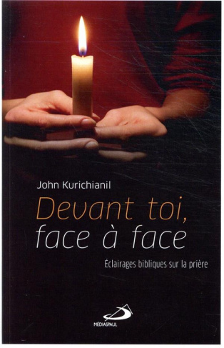 Devant toi, face à face. Eclairages bibliques sur la prière