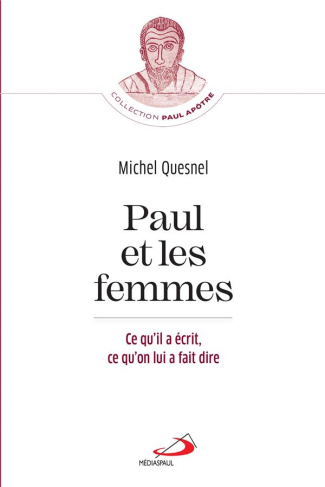 Paul et les femmes. Ce qu'il a écrit, ce qu'on lui a fait dire