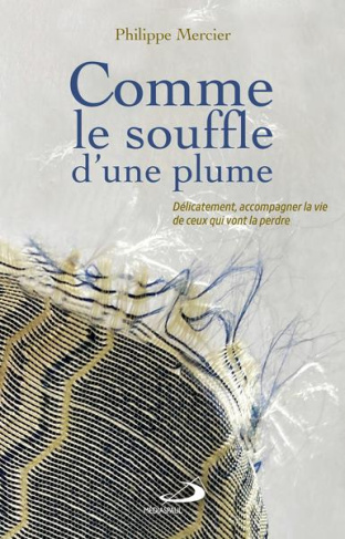 Comme le souffle d'une plume. Délicatement, accompagner la vie de ceux qui vont la perdre