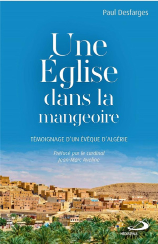 Une église dans la mangeoire. Témoignage d'un évêque d'Algérie
