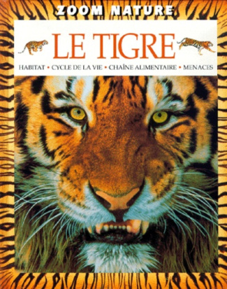 Le tigre. Habitat, cycle de la vie, chaîne alimentaire, menaces