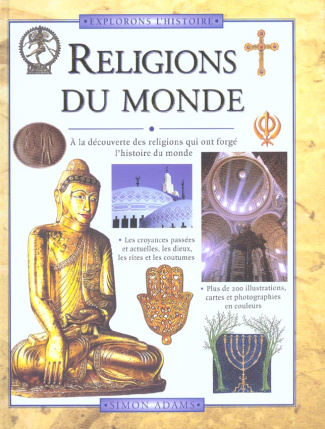 Religions du monde. A la découverte des religions qui ont forgé l'histoire du monde