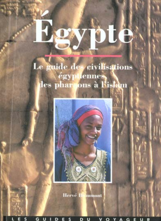 Egypte : Le guide des civilisations égyptiennes, les pharaons à l'islam