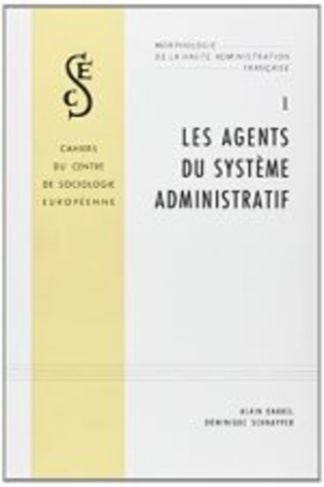 Morphologie de la haute administration française. Tome 1, les agents du système administratif