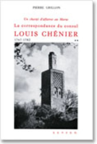 Un chargé d'affaire au Maroc. La correspondance du consul Louis Chénier, 1767-1782