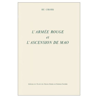 L'Armée rouge et l'ascension de Mao. Essai d'interprétation sur la montée au pouvoir de Mao Ze Dong