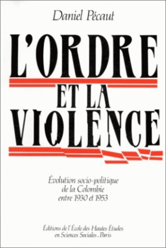 L'ordre et la violence. Evolution socio-politique de la Colombie entre 1930 et 1953