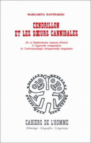 Cendrillon et les soeurs cannibales. De la Stakhtobouta maniote (Grèce) à l'approche compartive de l