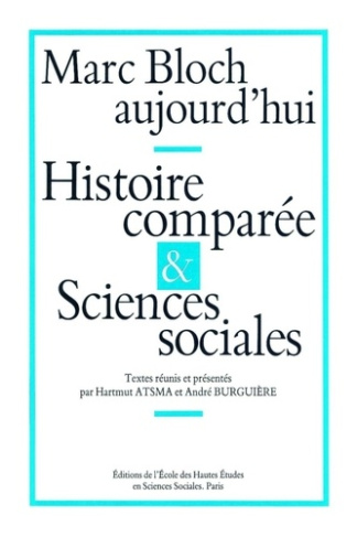 Marc Bloch aujourd'hui. Histoire comparée et sciences sociales, Colloque international, Paris, juin