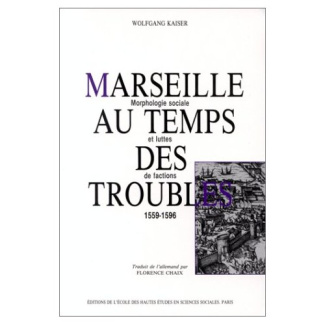 Marseille au temps des troubles 1559-1596. Morphologie sociale et luttes de factions