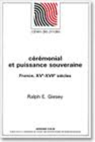 Cérémonial et puissance souveraine. France, XVe-XVIIe siècles