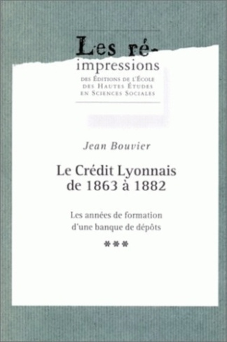 Le Crédit lyonnais de 1863 à 1882. Les années de formation d'une banque de dépôts, 3 volumes