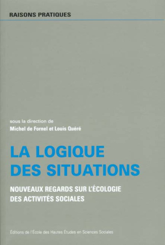 La logique des situations. Nouveaux regards sur l'écologie des activités sociales