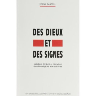 Des dieux et des signes. Initiation, écriture et divination dans les religions afro-cubaines