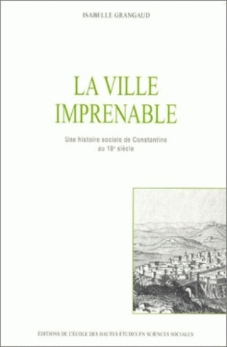 La ville imprenable. Une histoire sociale de Constantine au 18ème siècle