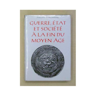 Guerre, Etat et société à la fin du Moyen Age. Etudes sur les armées des rois de France (1337-1494),