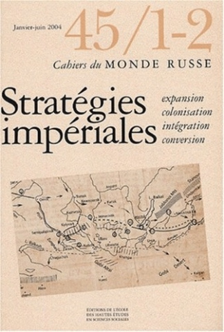 Cahiers du Monde russe N° 45/1-2 Janvier-juin 2004 : Stratégies impériales. Expansion, colonisation,
