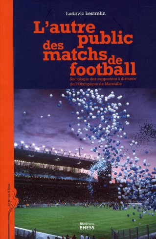 L'autre public des matchs de football. Sociologie des supporters à distance de l'Olympique de Marsei