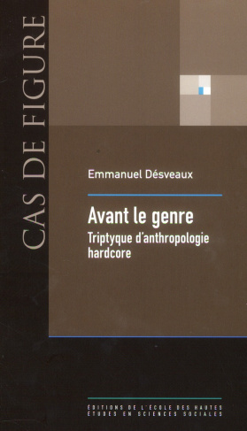 Avant le genre. Tryptique d'anthropologie hardcore