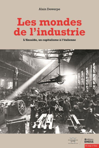 Les mondes de l'industrie. L'Ansaldo, un capitalisme à l'italienne