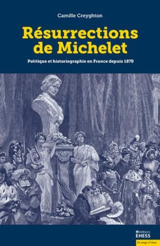 RESURRECTIONS DE MICHELET - POLITIQUE ET HISTORIOGRAPHIE EN