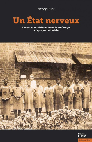 Un état nerveux. Violence, remèdes et rêverie au Congo colonial