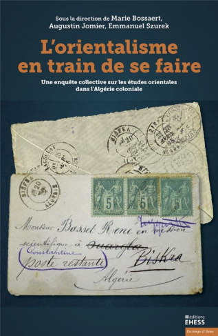 L’orientalisme en train de se faire. Une enquête collective sur les études orientales dans l'Algérie