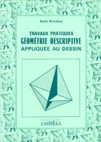 Géométrie descriptive appliquée au dessin. Travaux pratiques
