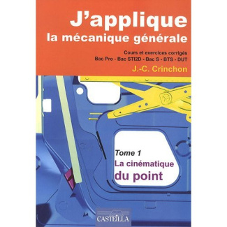 J'applique la mécanique générale. Tome 1, La cinématique du point - Cours et exercices corrigés Bac