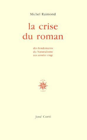 LA CRISE DU ROMAN. Des lendemains du Naturalisme aux années vingt