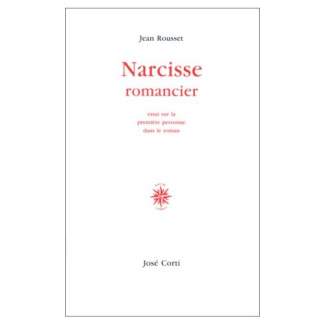 NARCISSE ROMANCIER. Essai sur la première personne dans le roman