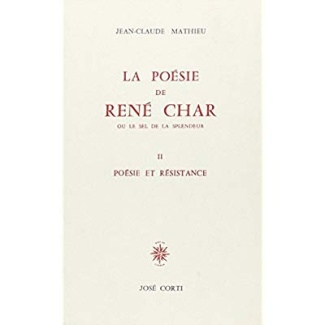 La poésie de René Char ou le sel de la splendeur. Tome 2, Poésie et résistance