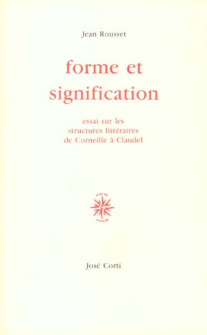 FORME ET SIGNIFICATION. Essai sur les structures de Corneille à Claudel