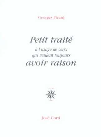 Petit traité à l'usage de ceux qui veulent toujours avoir raison. 7e édition