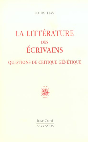 La littérature des écrivains. Questions de critique génétique