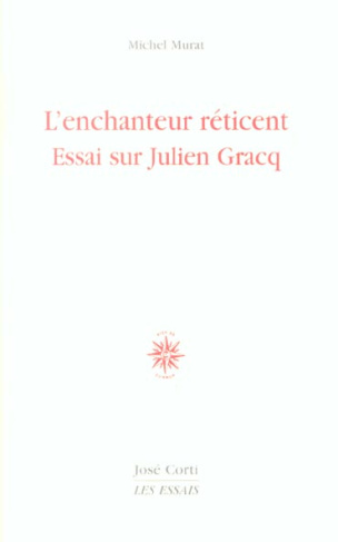 L'enchanteur réticent. Essai sur Julien Gracq