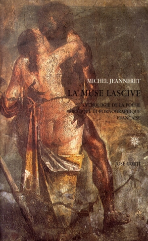 La muse lascive. Anthologie de la poésie érotique et pornographique française (1560-1660)