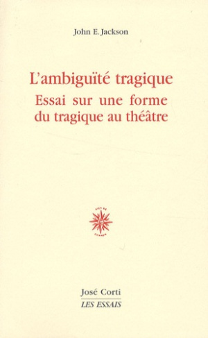 L'ambiguïté tragique. Essai sur une forme du tragique au théâtre