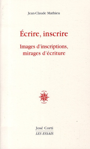 Ecrire, inscrire. Images d'inscriptions, mirages d'écriture