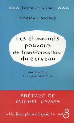 Les étonnants pouvoirs de transformation du cerveau. Guérir grâce à la neuroplasticité