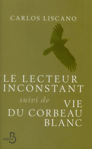 Le lecteur inconstant suivi de Vie du corbeau blanc