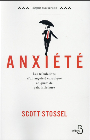 Anxiété. Les tribulations d'un angoissé chronique en quête de paix intérieure