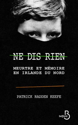 Ne dis rien. Meurtre et mémoire en Irlande du Nord